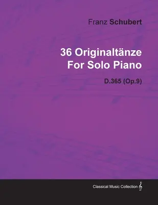36 Originaltnze Franze Schuberta pro sólový klavír D.365 (op.9) - 36 Originaltnze by Franz Schubert for Solo Piano D.365 (Op.9)