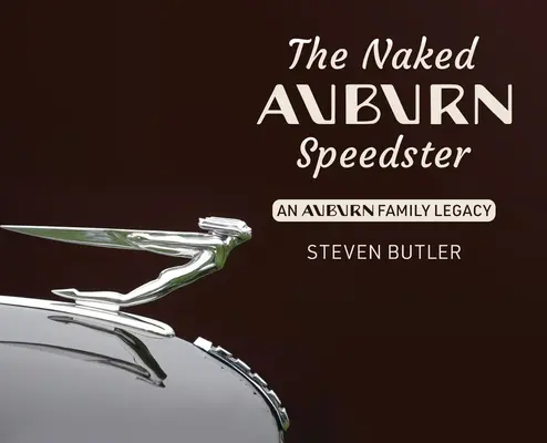 Nahý Auburn Speedster: Dědictví rodiny Auburnů - The Naked Auburn Speedster: An Auburn Family Legacy