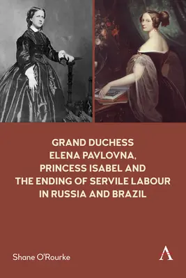 Velkokněžna Jelena Pavlovna, kněžna Isabela a konec nevolnictví v Rusku a Brazílii - Grand Duchess Elena Pavlovna, Princess Isabel and the Ending of Servile Labour in Russia and Brazil
