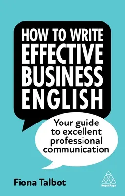 Jak psát efektivní obchodní angličtinu: Jak na vynikající profesionální komunikaci: Váš průvodce vynikající profesionální komunikací - How to Write Effective Business English: Your Guide to Excellent Professional Communication