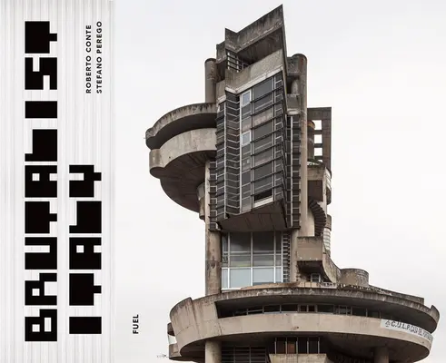 Brutalistická Itálie: Betonová architektura od Alp po Středozemní moře - Brutalist Italy: Concrete Architecture from the Alps to the Mediterranean Sea