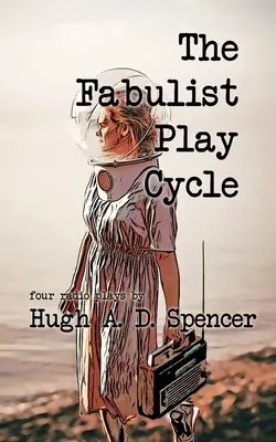 Cyklus fabulátorských her: Sbírka rozhlasových her - The Fabulist Play Cycle: A radio play collection