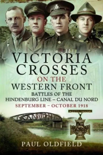 Viktoriiny kříže na západní frontě - bitvy na Hindenburgově linii - Canal Du Nord: 1918 - 1918: září - říjen 1918 - Victoria Crosses on the Western Front - Battles of the Hindenburg Line - Canal Du Nord: September - October 1918
