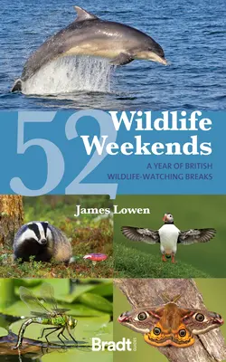 52 víkendů o divoké přírodě: Rok britských pobytů pro milovníky divoké přírody. - 52 Wildlife Weekends: A Year of British Wildlife-Watching Breaks