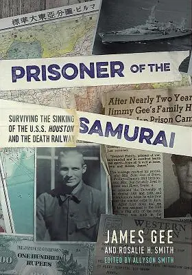 Vězeň samurajů - Jak přežít potopení USS Houston a železnici smrti - Prisoner of the Samurai - Surviving the Sinking of the USS Houston and the Death Railway