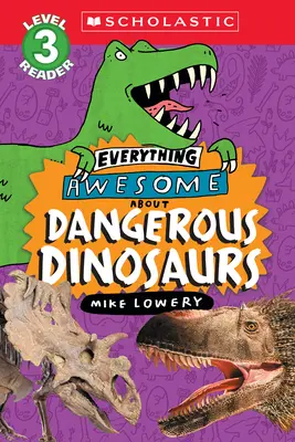 Všechno úžasné o: Dinosauři (Scholastic Reader, Level 3) - Everything Awesome About: Dangerous Dinosaurs (Scholastic Reader, Level 3)