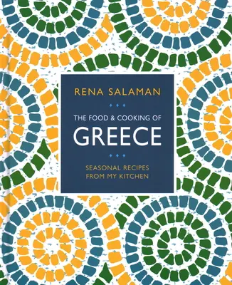 Řecká jídla a vaření: Sezónní recepty z mé kuchyně - Food and Cooking of Greece: Seasonal Recipes from My Kitchen