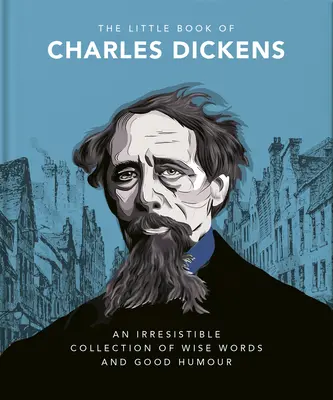 Malá kniha Charlese Dickense: Dickensův důvtip a moudrost pro naši dobu. - The Little Book of Charles Dickens: Dickensian Wit and Wisdom for Our Times