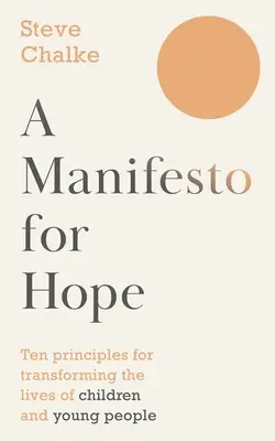 Manifest naděje - Deset zásad pro proměnu života dětí a mladých lidí (Chalke Steve (Autor)) - Manifesto For Hope - Ten principles for transforming the lives of children and young people (Chalke Steve (Author))