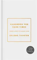 Příručka pro těžké časy: Příručka pro těžké časy: Mnichův průvodce životem beze strachu - Handbook for Hard Times: A Monk's Guide to Fearless Living