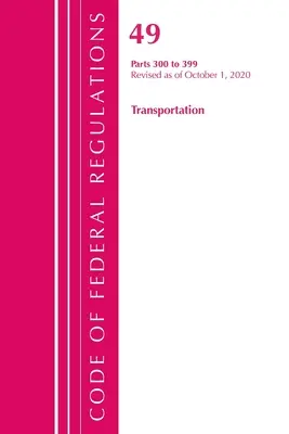 Sbírka federálních předpisů, hlava 49 Doprava 300-399, revidovaná k 1. říjnu 2020 (Úřad federálního registru (U S )) - Code of Federal Regulations, Title 49 Transportation 300-399, Revised as of October 1, 2020 (Office of the Federal Register (U S ))