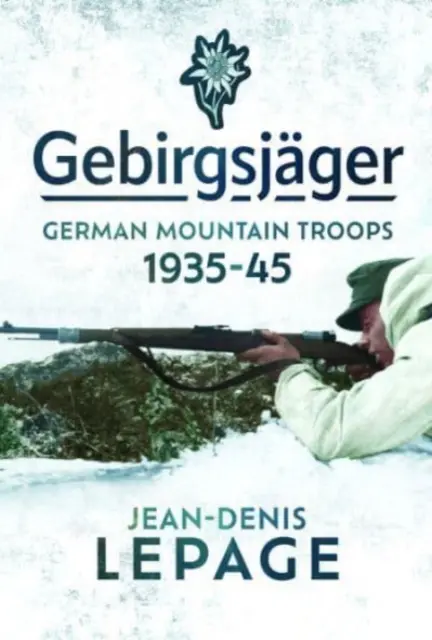Gebirgsjger: Německé horské jednotky, 1935-1945 - Gebirgsjger: German Mountain Troops, 1935-1945