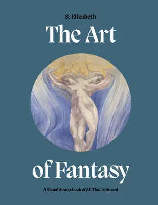 Umění fantazie: Vizuální příručka všeho neskutečného - The Art of Fantasy: A Visual Sourcebook of All That Is Unreal