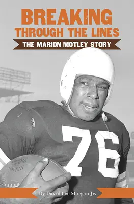 Prolomení hranic: Příběh Mariona Motleyho - Breaking Through the Lines: The Marion Motley Story