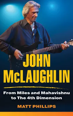 John McLaughlin: Od Milese a Mahavishnu ke čtvrtému rozměru - John McLaughlin: From Miles and Mahavishnu to The 4th Dimension