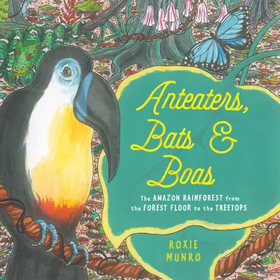 Mravenečníci, netopýři a boa: Amazonský deštný prales od podlahy až po koruny stromů. - Anteaters, Bats & Boas: The Amazon Rainforest from the Forest Floor to the Treetops