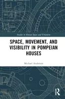 Prostor, pohyb a viditelnost v pompejských domech - Space, Movement, and Visibility in Pompeian Houses