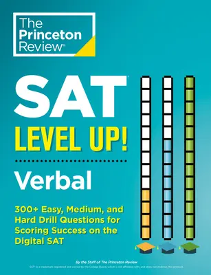 SAT Level Up! Verbal: 300+ snadných, středně těžkých a těžkých cvičných otázek pro úspěšné zvládnutí digitálního testu SAT - SAT Level Up! Verbal: 300+ Easy, Medium, and Hard Drill Questions for Scoring Success on the Digital SAT