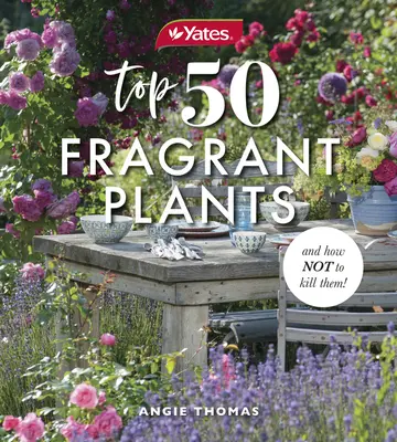 Yatesových 50 nejvoňavějších rostlin a jak je nezničit! - Yates Top 50 Fragrant Plants and How Not to Kill Them!