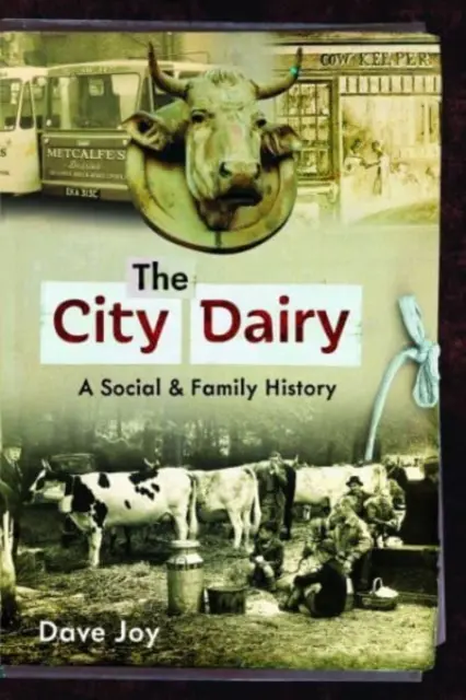 Městská mlékárna: A Social and Family History (Sociální a rodinná historie) - The City Dairy: A Social and Family History