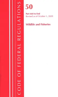 Sbírka federálních předpisů, hlava 50 Volně žijící živočichové a planě rostoucí rostliny a rybolov 660-konec, revidováno k 1. říjnu 2020 (Úřad federálního registru (U S )) - Code of Federal Regulations, Title 50 Wildlife and Fisheries 660-End, Revised as of October 1, 2020 (Office of the Federal Register (U S ))