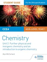 CCEA AS Unit 2 Chemistry Student Guide: CCEA An Anatomic Chemistry Guide: Further Physical and Inorganic Chemistry and Introduction to Organic Chemistry (Další fyzikální a anorganická chemie a úvod do organické chemie) - CCEA AS Unit 2 Chemistry Student Guide: Further Physical and Inorganic Chemistry and an Introduction to Organic Chemistry