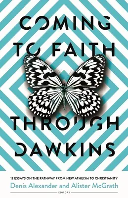 Příchod k víře skrze Dawkinse: 12 esejů o cestě od nového ateismu ke křesťanství - Coming to Faith Through Dawkins: 12 Essays on the Pathway from New Atheism to Christianity