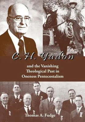 C. H. Yadon: a mizející teologická minulost v letniční jednotě (Oneness Pentecostalism) - C.H. Yadon: and the Vanishing Theological Past in Oneness Pentecostalism