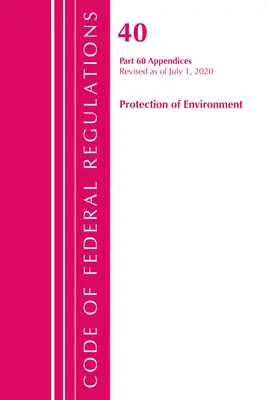 Code of Federal Regulations, Title 40 Protection of the Environment 60 (Appendices), Revised as of July 1 of 2020 Vol 2 of 2 (Sbírka federálních předpisů, Hlava 40 Ochrana životního prostředí 60 (Dodatky), Revize k 1. červenci 2020) - Code of Federal Regulations, Title 40 Protection of the Environment 60 (Appendices), Revised as of July 1, 2020 Vol 2 of 2