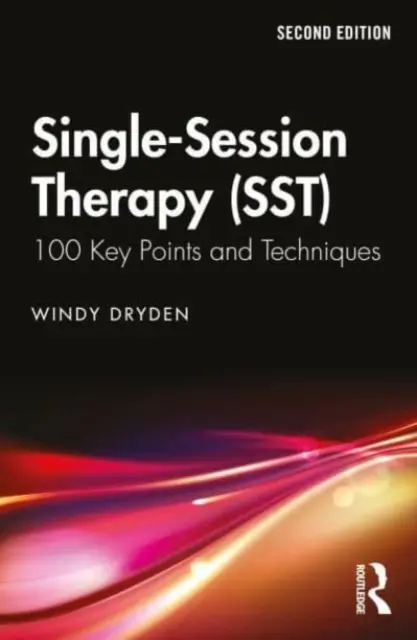 Terapie v jednom sezení (Sst): 100 klíčových bodů a technik - Single-Session Therapy (Sst): 100 Key Points and Techniques