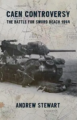 Spor v Caen: Bitva o pláž Sword 1944 - Caen Controversy: The Battle for Sword Beach 1944