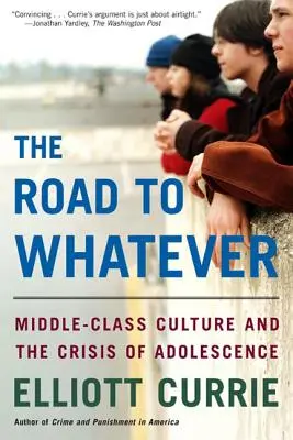 Cesta k čemukoli: Kultura střední třídy a krize dospívání. - The Road to Whatever: Middle-Class Culture and the Crisis of Adolescence