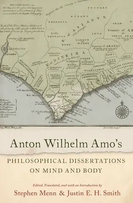 Filosofické disertace Antona Wilhelma Amo o mysli a těle - Anton Wilhelm Amo's Philosophical Dissertations on Mind and Body