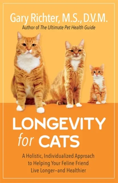 Dlouhověkost pro kočky: holistický, individuální přístup, který pomůže vašemu kočičímu příteli žít déle - a zdravěji - Longevity for Cats - A Holistic, Individualized Approach to Helping Your Feline Friend Live Longer - and Healthier
