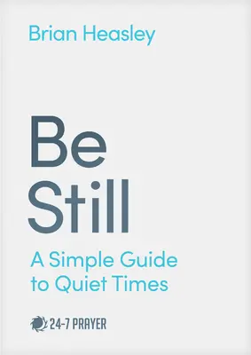 Buďte v klidu: Jednoduchý průvodce pro klidné chvíle - Be Still: A Simple Guide to Quiet Times