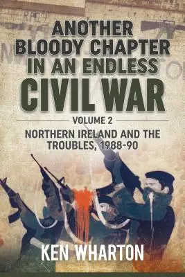 Další krvavá kapitola nekonečné občanské války: 2. díl - Severní Irsko a nepokoje 1988-90 - Another Bloody Chapter in an Endless Civil War: Volume 2 - Northern Ireland and the Troubles 1988-90