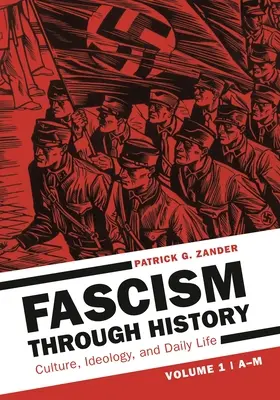 Fašismus v dějinách: Kultura, ideologie a každodenní život [2 svazky] - Fascism Through History: Culture, Ideology, and Daily Life [2 Volumes]