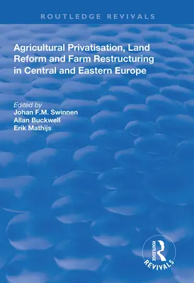 Zemědělská privatizace, pozemková reforma a restrukturalizace zemědělských podniků ve střední a východní Evropě - Agricultural Privatization, Land Reform and Farm Restructuring in Central and Eastern Europe