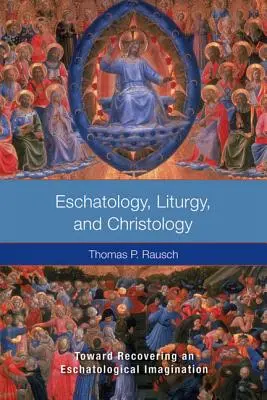 Eschatologie, liturgie a christologie: K obnově eschatologické imaginace: liturgie a liturgie pro Kristovu církev. - Eschatology, Liturgy and Christology: Toward Recovering an Eschatological Imagination
