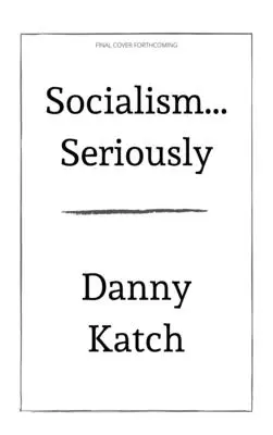 Socialismus . Vážně: (Přepracované a aktualizované vydání) - Socialism . . . Seriously: A Brief Guide to Surviving the 21st Century (Revised & Updated Edition)