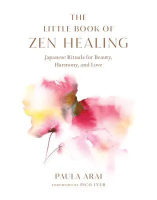 Malá kniha zenového léčení: Japonské rituály pro krásu, harmonii a lásku. - The Little Book of Zen Healing: Japanese Rituals for Beauty, Harmony, and Love