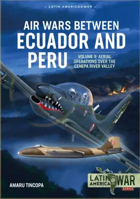 Letecké války mezi Ekvádorem a Peru: Vzdušné operace nad pohořím Condor, 1995 - Air Wars Between Ecuador and Peru: Volume 3 - Aerial Operations Over the Condor Mountain Range, 1995