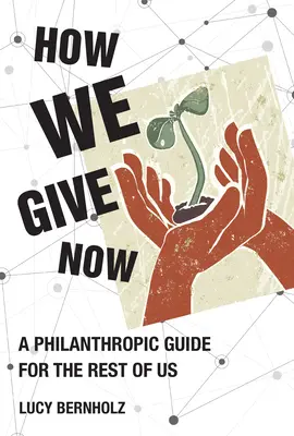 Jak dáváme teď: Průvodce filantropií pro nás ostatní - How We Give Now: A Philanthropic Guide for the Rest of Us