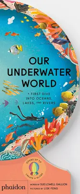 Náš podmořský svět: První ponor do oceánů, jezer a řek: Svět a svět kolem nás: První seznámení s oceány, jezery a řekami - Our Underwater World: A First Dive Into Oceans, Lakes, and Rivers