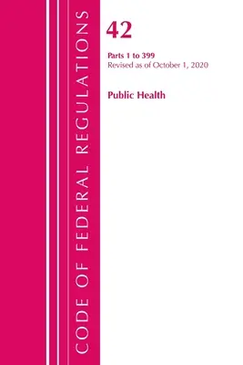 Code of Federal Regulations, Hlava 42 Public Health 1-399, Revize k 1. říjnu 2020 (Office of the Federal Register (U S )). - Code of Federal Regulations, Title 42 Public Health 1-399, Revised as of October 1, 2020 (Office of the Federal Register (U S ))