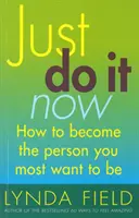 Prostě to udělej hned! - Jak se stát člověkem, kterým si nejvíce přejete být - Just Do It Now! - How to become the person you most want to be