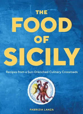 Jídlo Sicílie: Recepty ze sluncem zalité kulinářské křižovatky - The Food of Sicily: Recipes from a Sun-Drenched Culinary Crossroads