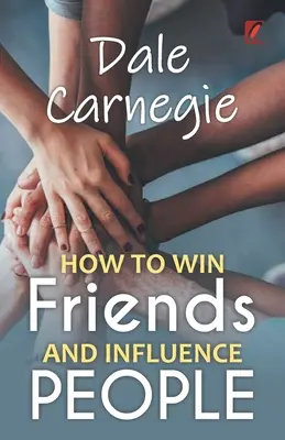 Jak získávat přátele a ovlivňovat lidi: Dale carnegie - How to win friends and influence people: Dale carnegie
