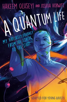 Kvantový život (adaptace pro mládež): Moje nepravděpodobná cesta z ulice ke hvězdám (adaptace pro mládež) - A Quantum Life (Adapted for Young Adults): My Unlikely Journey from the Street to the Stars