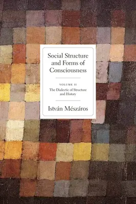 Sociální struktura a formy vědomí, 2. díl: Dialektika struktury a dějin - Social Structure and Forms of Conciousness, Volume 2: The Dialectic of Structure and History